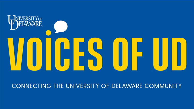 University of Delaware presents the Voices of UD project, "Connecting the University of Delaware community" (White and gold type on blue background)