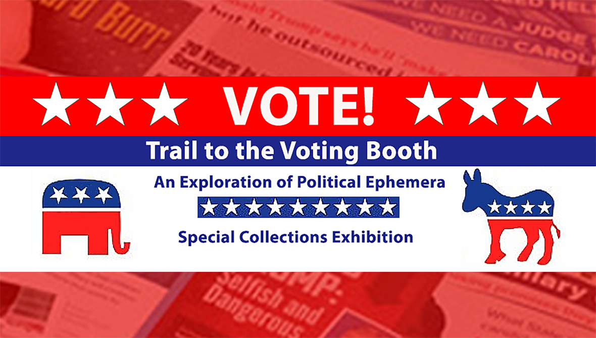 VOTE! Trail to the Voting Booth: An Exploration of Political Ephemera. Virtual and physical exhibit by University of Delaware Library.